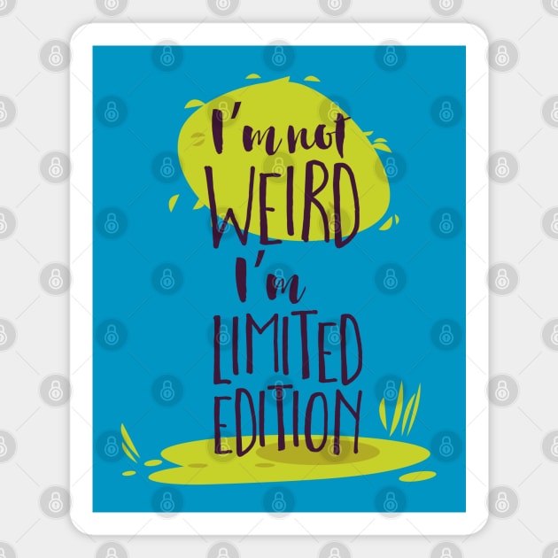 I'm Not Weird, I'm Limited Edition Magnet by CoffeeandTeas